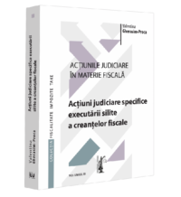 Acțiunile judiciare in materie fiscala. Vol. III. Acțiuni judiciare specifice executarii silite a creanțelor fiscale