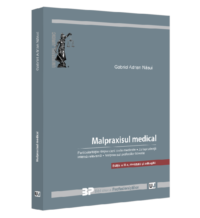 Malpraxisul medical. Particularităţile raspunderii civile medicale. Jurisprudenţa interna relevantă. Malpraxisul profesiilor liberale.