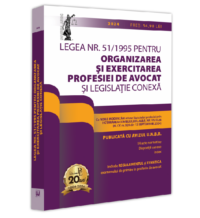 Legea nr. 51/1995 pentru organizarea și exercitarea profesiei de avocat și legislație conexa: 2024