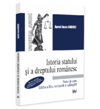 Istoria statului și a dreptului romanesc. Note de curs. De la regimul fanariot, la Unirea Principatelor Romane, ediția a II-a, revizuita și adaugita