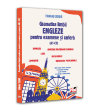 Gramatica limbii engleze pentru examene si cariera(A1-C2).Gimnaziu, liceu, bacalaureat, admitere invatamant superior, concursuri profesionale, Cambridge. Ghid complet pentru admiterea la Academia de Politie si alte domenii, cu explicatii in limba romana